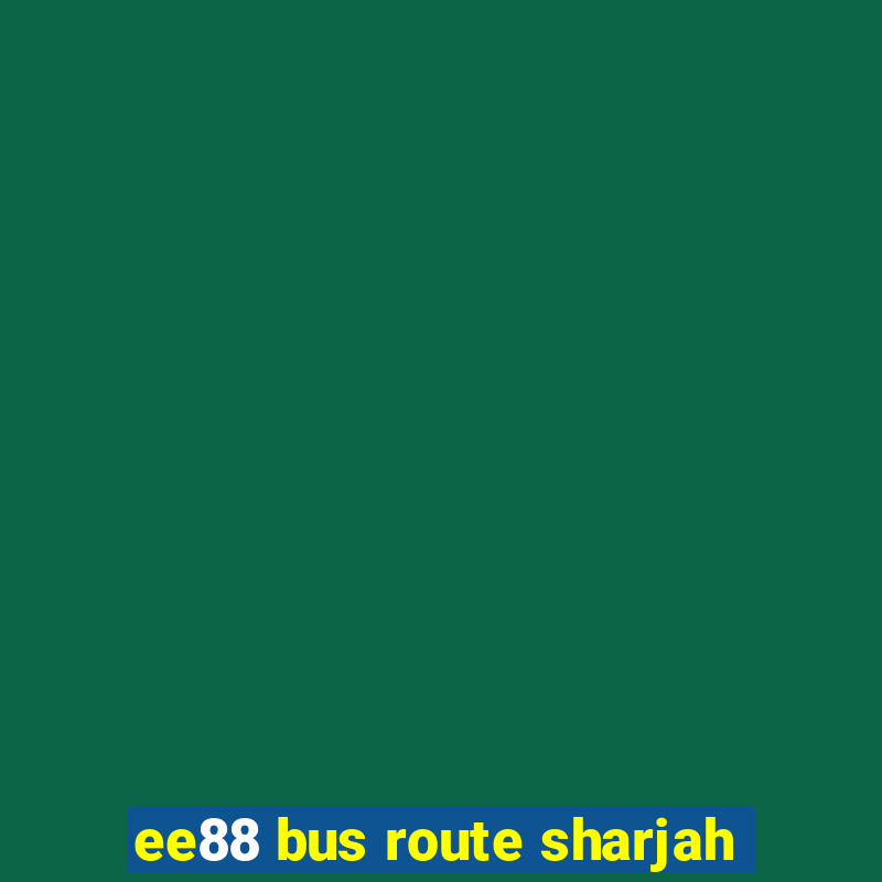 ee88 bus route sharjah