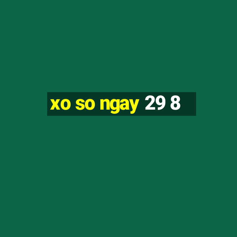 xo so ngay 29 8