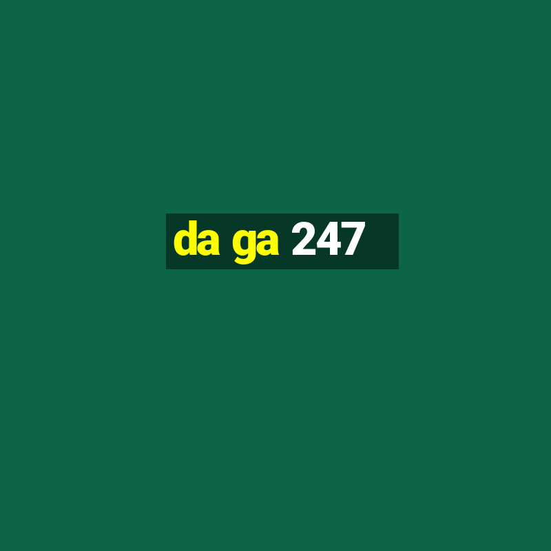 da ga 247