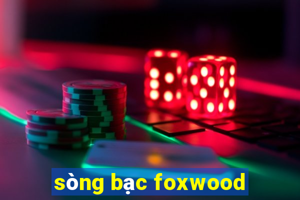 sòng bạc foxwood