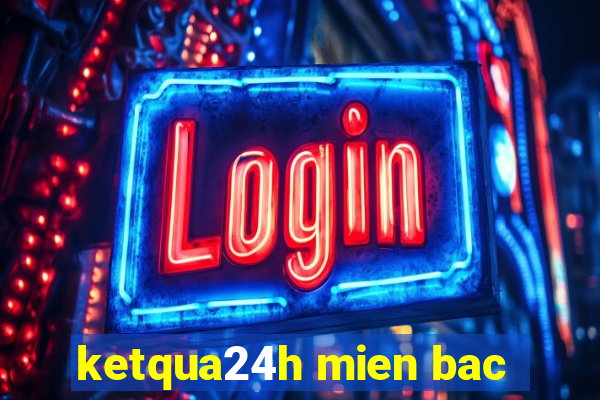 ketqua24h mien bac