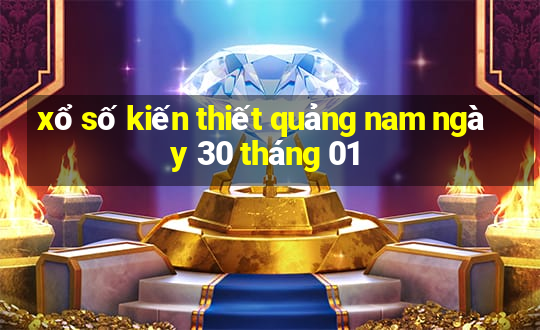 xổ số kiến thiết quảng nam ngày 30 tháng 01