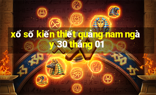 xổ số kiến thiết quảng nam ngày 30 tháng 01