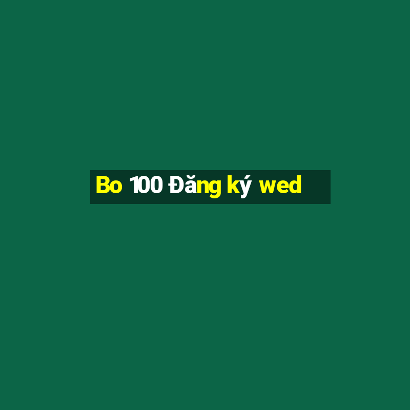 Bo 100 Đăng ký wed