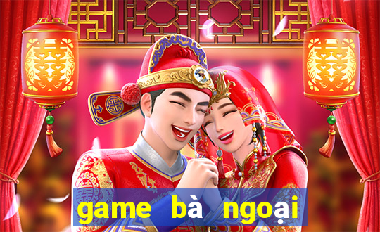 game bà ngoại game ni