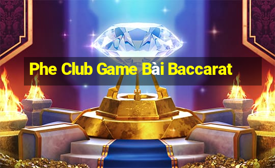 Phe Club Game Bài Baccarat