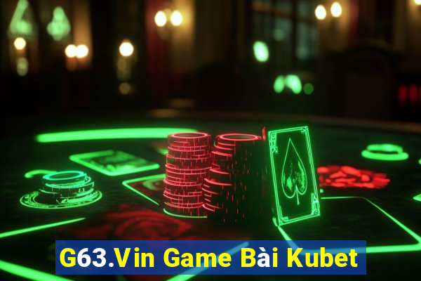 G63.Vin Game Bài Kubet