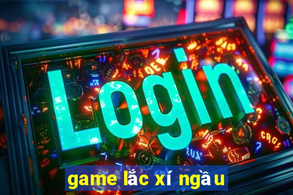 game lac xi ngau