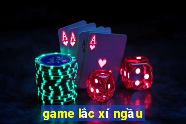 game lac xi ngau