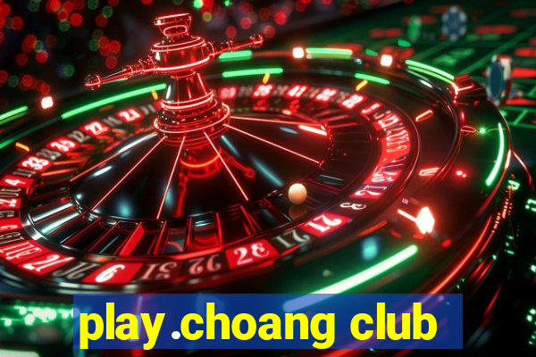 play.choang club