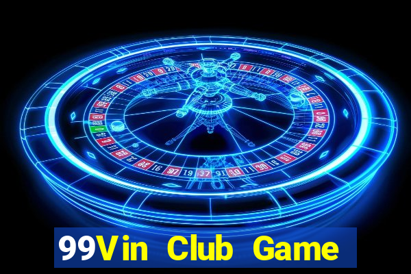 99Vin Club Game Bài Đổi Thưởng Uy Tín