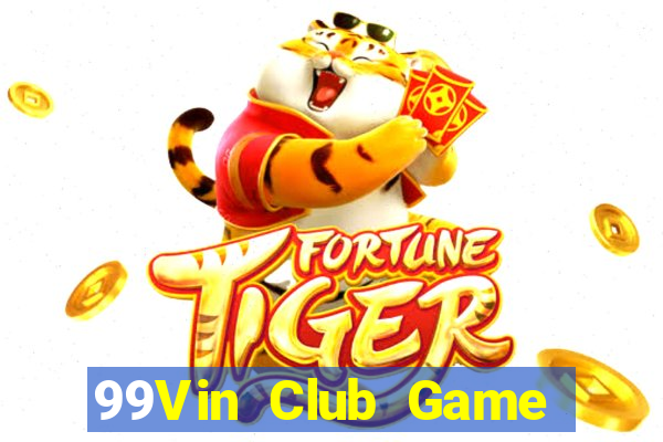 99Vin Club Game Bài Đổi Thưởng Uy Tín