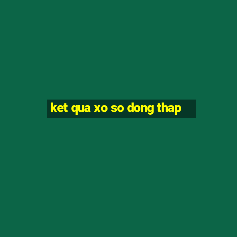 ket qua xo so dong thap