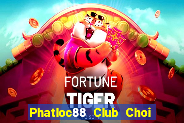 Phatloc88 Club Choi Game Bài