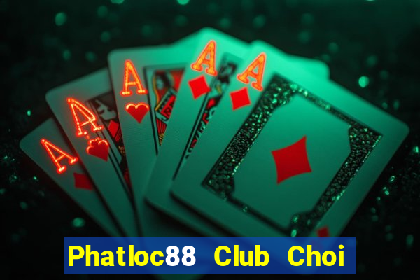 Phatloc88 Club Choi Game Bài