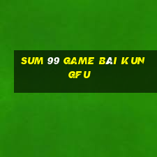 Sum 99 Game Bài Kungfu