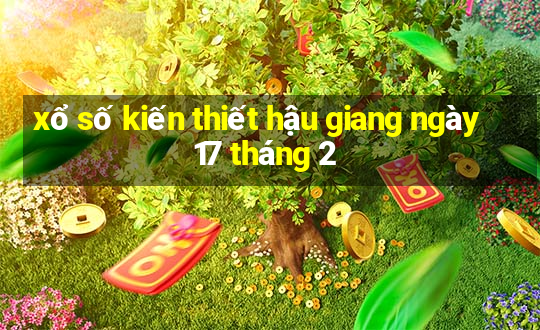 xổ số kiến thiết hậu giang ngày 17 tháng 2