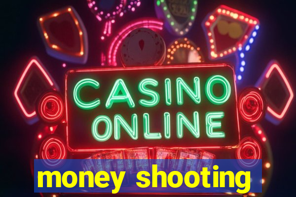 money shooting