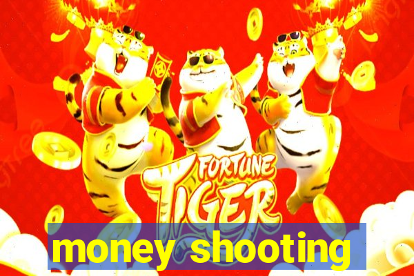 money shooting