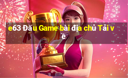 e63 Đấu Game bài địa chủ Tải về