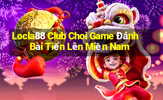 Locla88 Club Choi Game Đánh Bài Tiến Lên Miền Nam