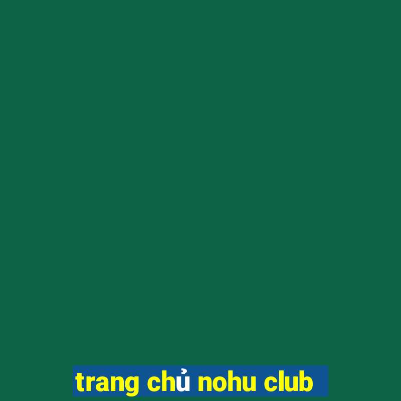 trang chủ nohu club