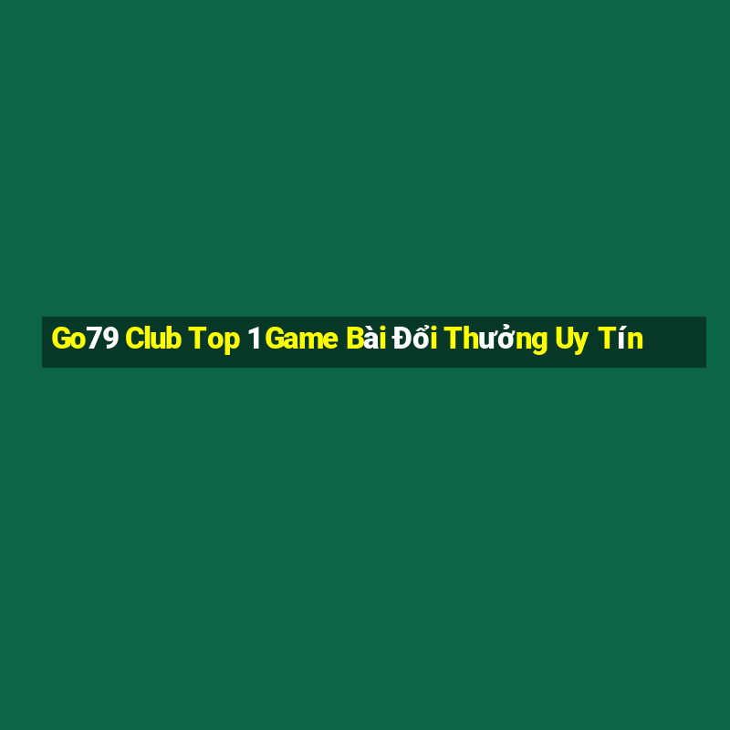 Go79 Club Top 1 Game Bài Đổi Thưởng Uy Tín