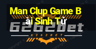 Man Clup Game Bài Sinh Tử