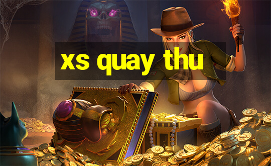 xs quay thu