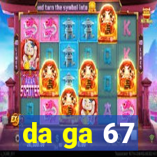 da ga 67