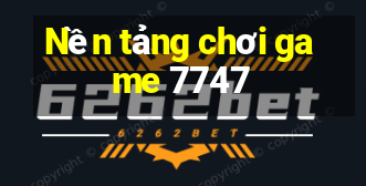 Nền tảng chơi game 7747