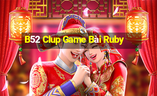 B52 Clup Game Bài Ruby