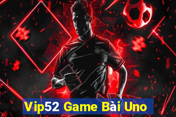 Vip52 Game Bài Uno