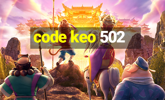 code keo 502