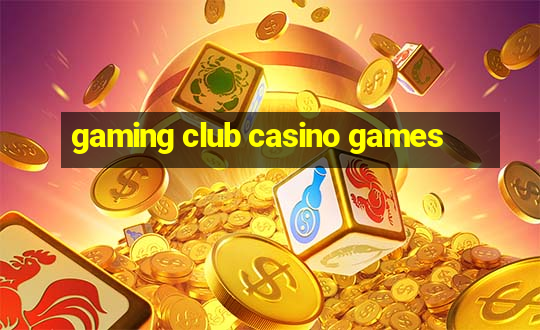 gaming club casino games