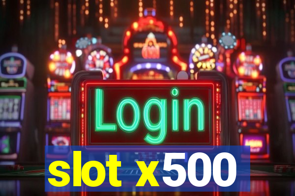 slot x500