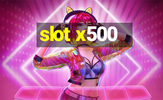 slot x500