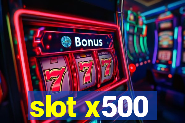 slot x500