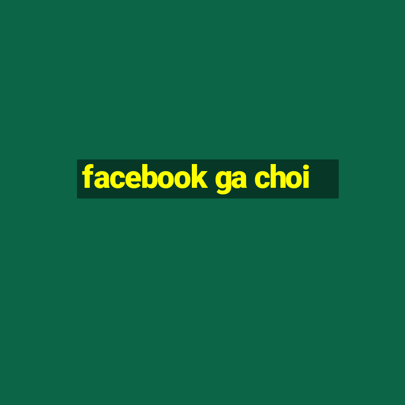 facebook ga choi