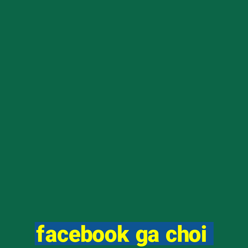 facebook ga choi