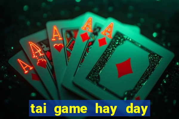 tai game hay day mien phi