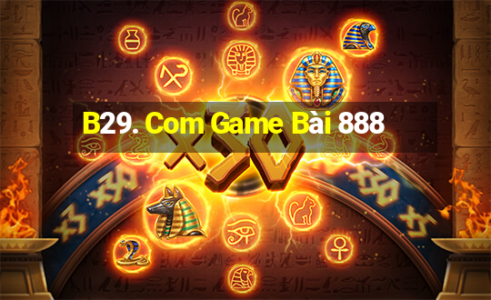 B29. Com Game Bài 888