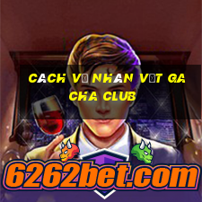 cách vẽ nhân vật gacha club