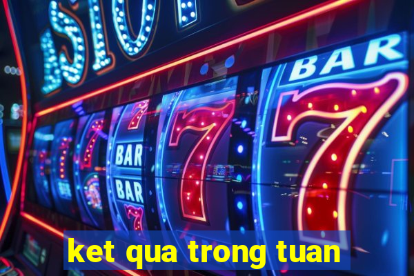 ket qua trong tuan