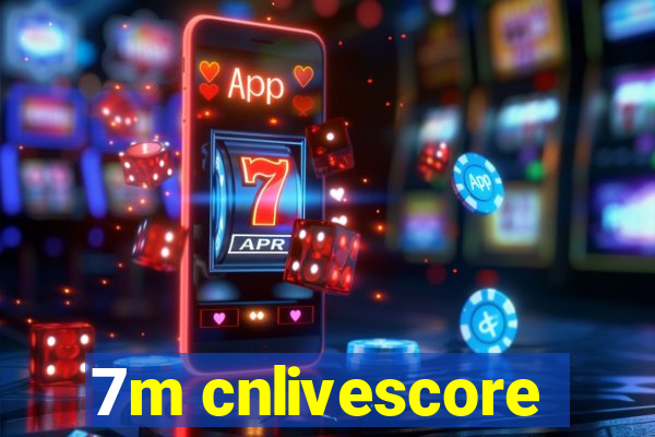 7m cnlivescore