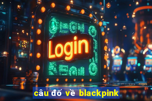 câu đố về blackpink