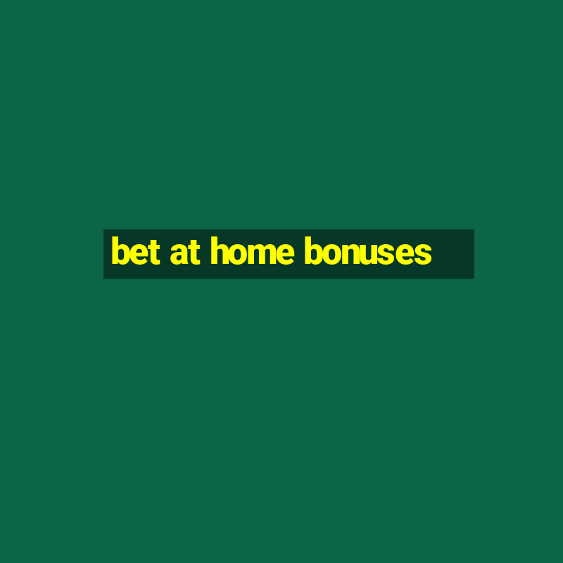 bet at home bonuses