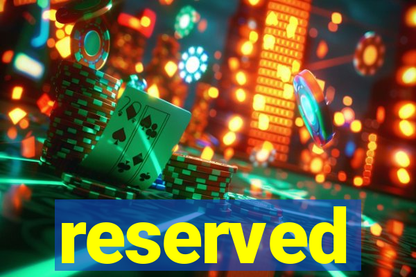 reserved