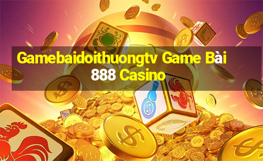 Gamebaidoithuongtv Game Bài 888 Casino