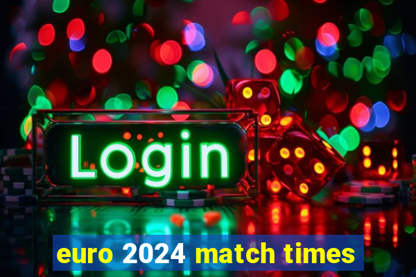 euro 2024 match times